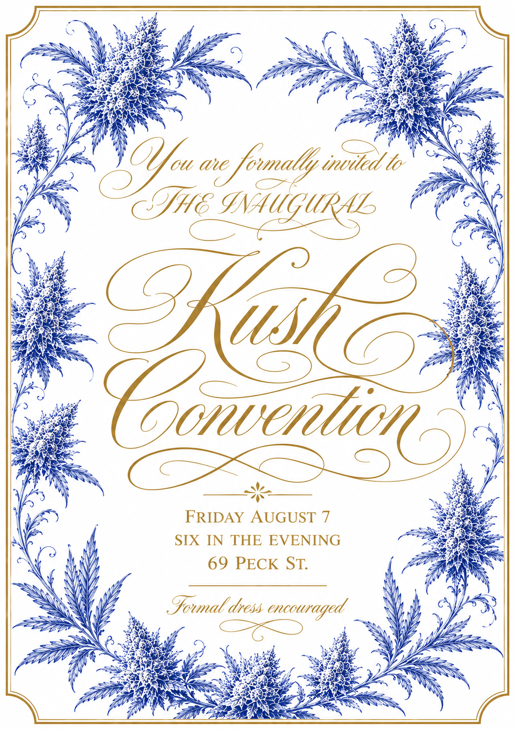 The Inaugural Kush Convention — Friday August 7, six in the evening, 69 Peck St. Formal dress encouraged.